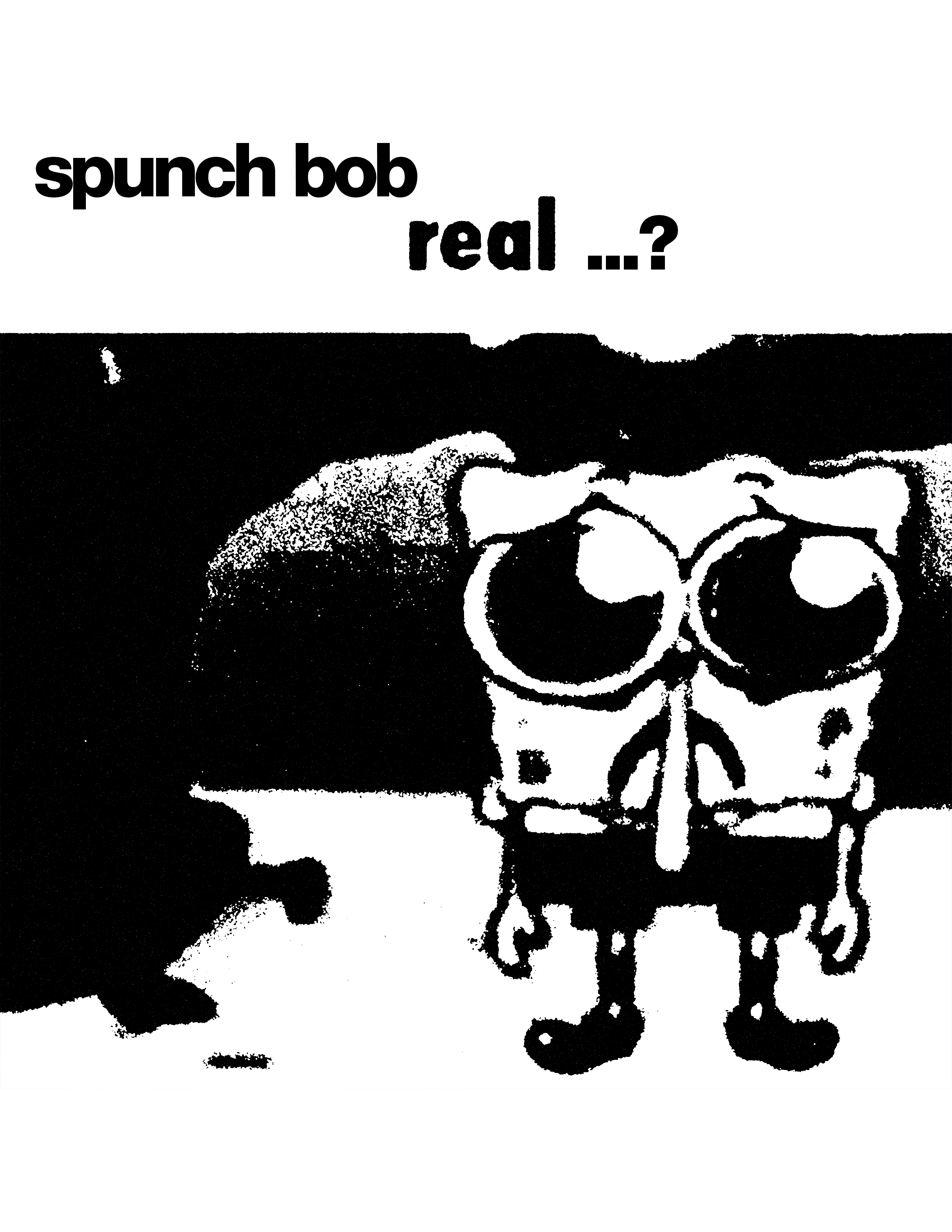 black and white picture of spongebob crying with caption spunch bob real...?